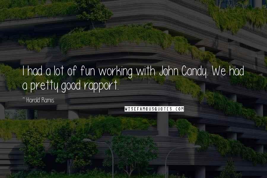 Harold Ramis Quotes: I had a lot of fun working with John Candy. We had a pretty good rapport.