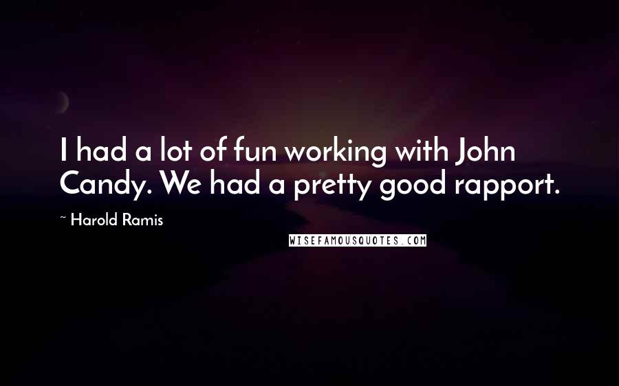 Harold Ramis Quotes: I had a lot of fun working with John Candy. We had a pretty good rapport.