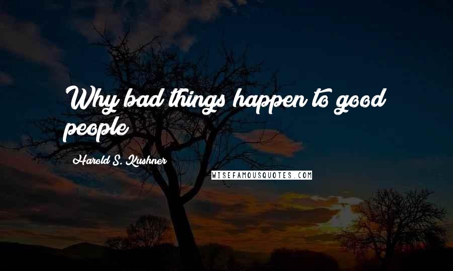 Harold S. Kushner Quotes: Why bad things happen to good people
