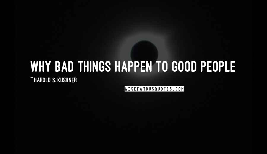 Harold S. Kushner Quotes: Why bad things happen to good people