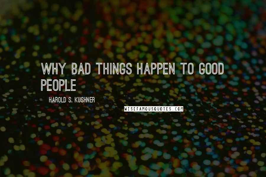 Harold S. Kushner Quotes: Why bad things happen to good people