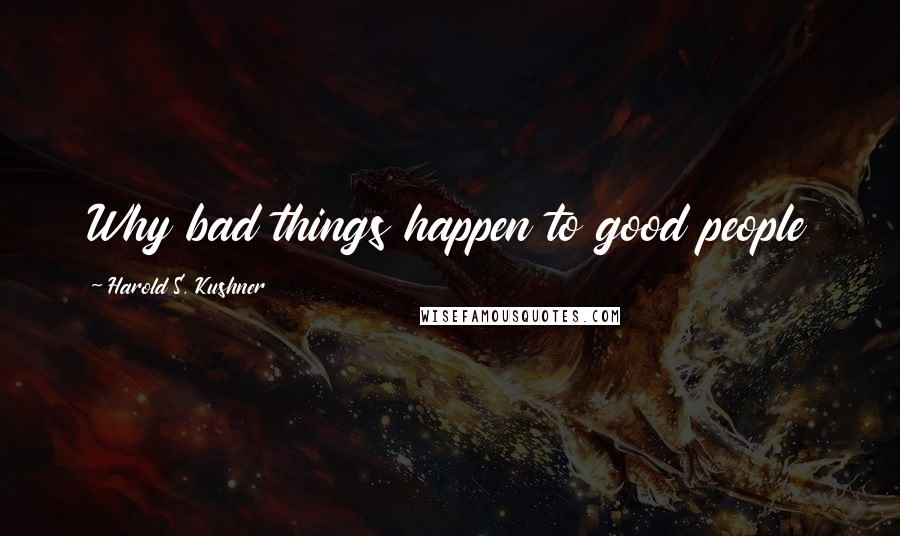 Harold S. Kushner Quotes: Why bad things happen to good people