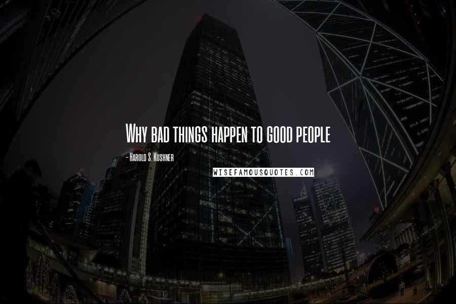 Harold S. Kushner Quotes: Why bad things happen to good people