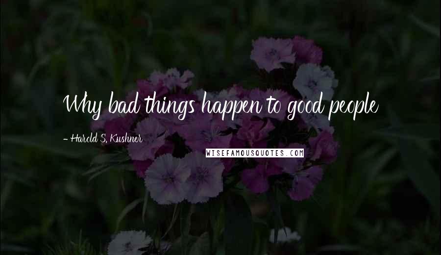 Harold S. Kushner Quotes: Why bad things happen to good people