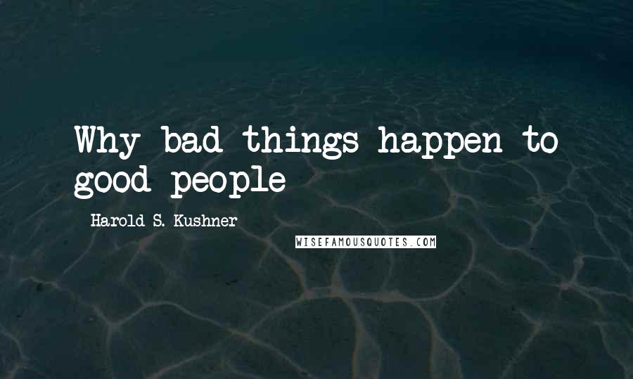 Harold S. Kushner Quotes: Why bad things happen to good people