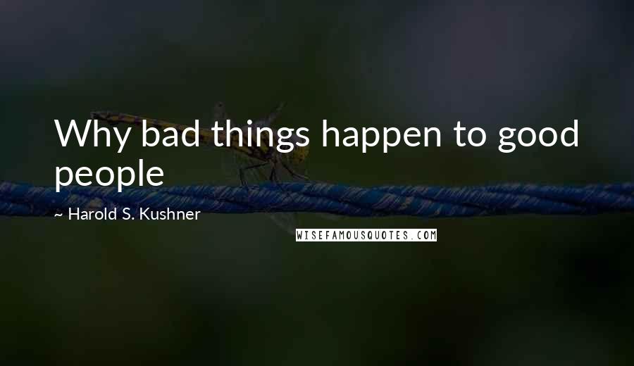 Harold S. Kushner Quotes: Why bad things happen to good people