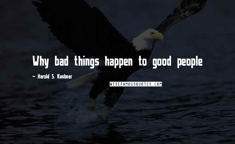 Harold S. Kushner Quotes: Why bad things happen to good people