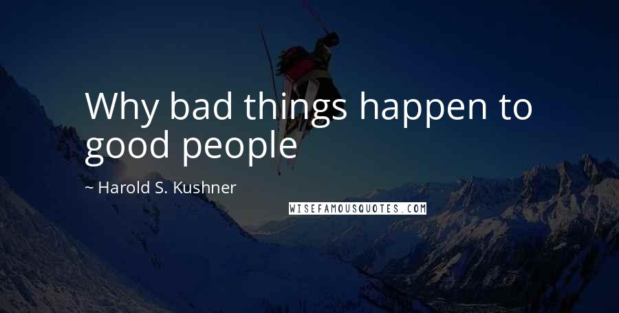 Harold S. Kushner Quotes: Why bad things happen to good people