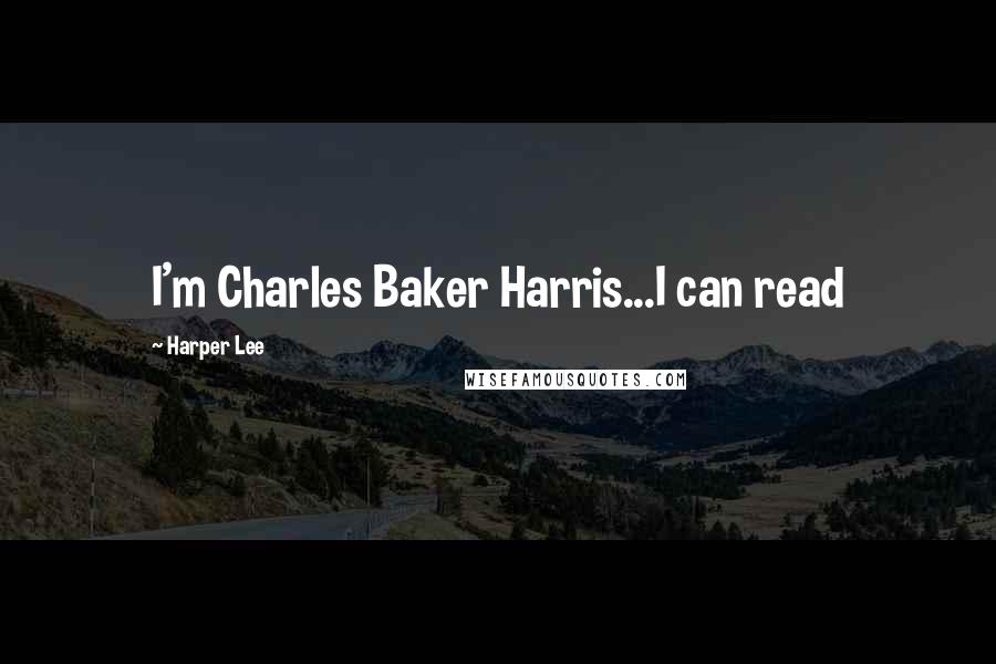 Harper Lee Quotes: I'm Charles Baker Harris...I can read