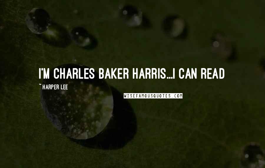 Harper Lee Quotes: I'm Charles Baker Harris...I can read