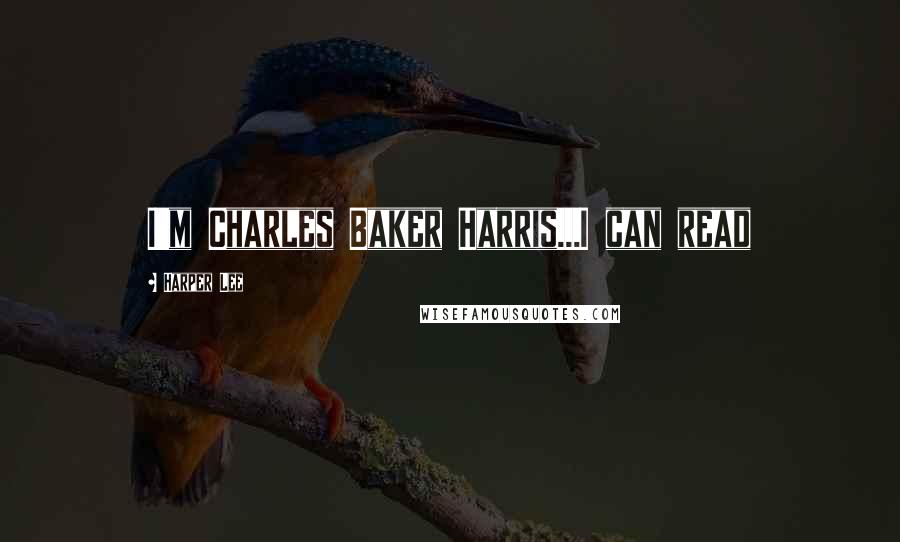 Harper Lee Quotes: I'm Charles Baker Harris...I can read