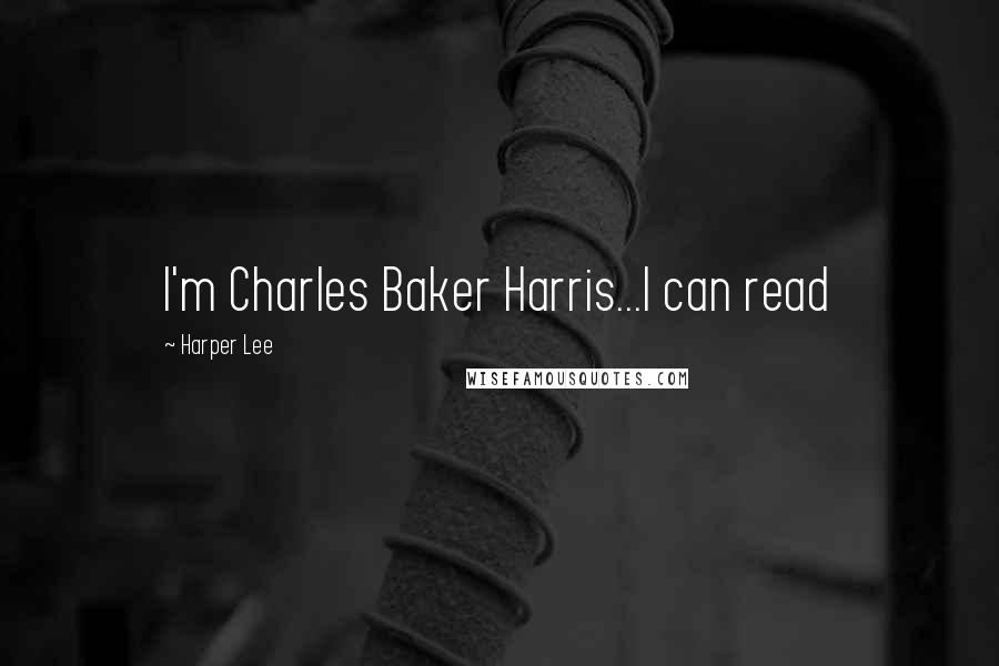 Harper Lee Quotes: I'm Charles Baker Harris...I can read