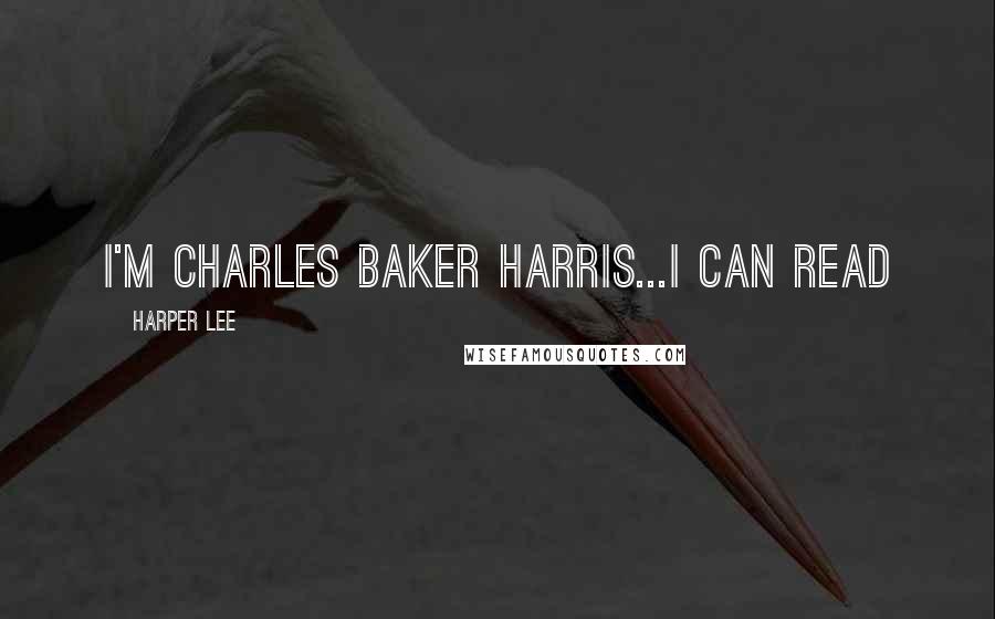 Harper Lee Quotes: I'm Charles Baker Harris...I can read