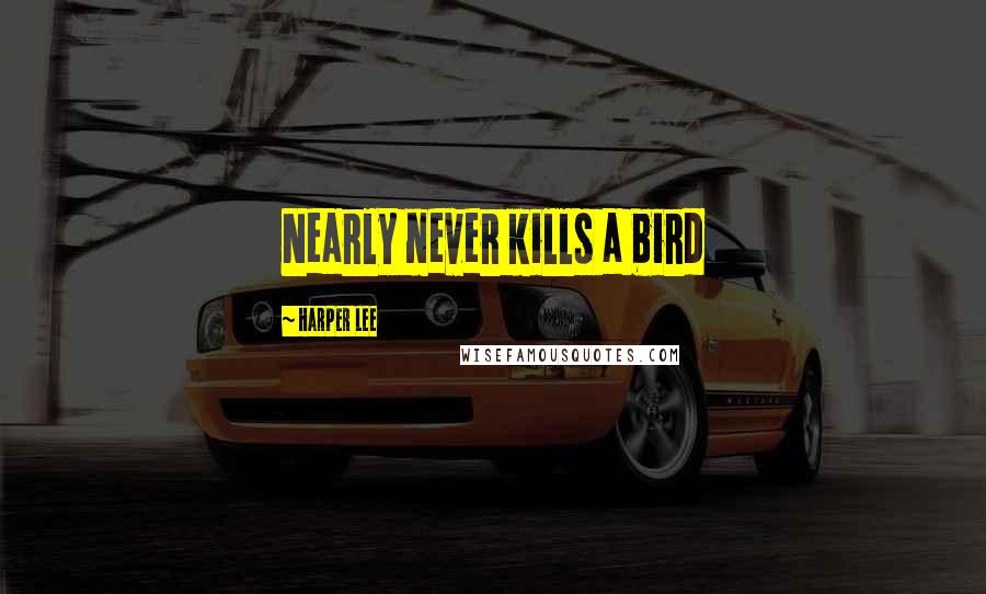 Harper Lee Quotes: Nearly never kills a bird