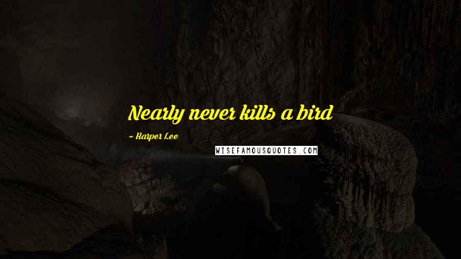 Harper Lee Quotes: Nearly never kills a bird