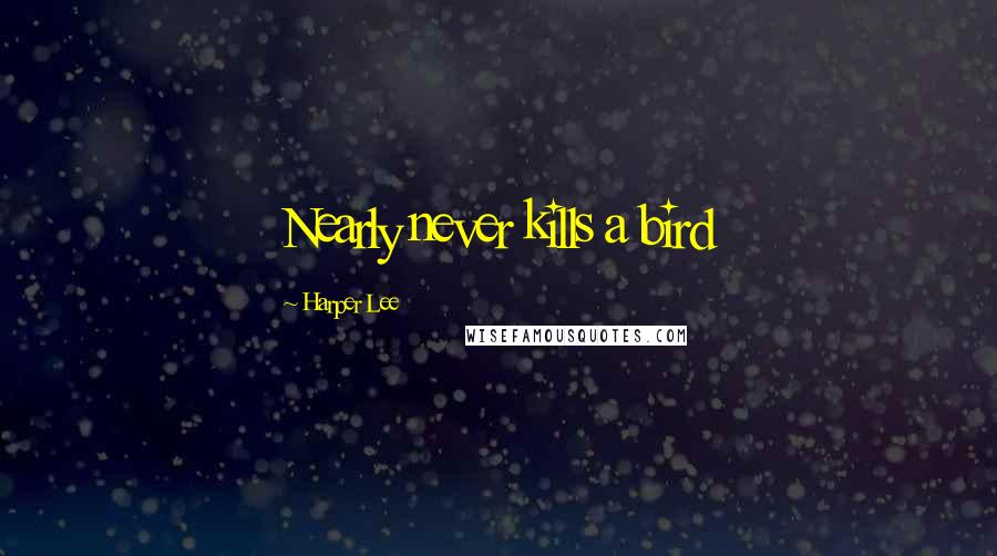 Harper Lee Quotes: Nearly never kills a bird