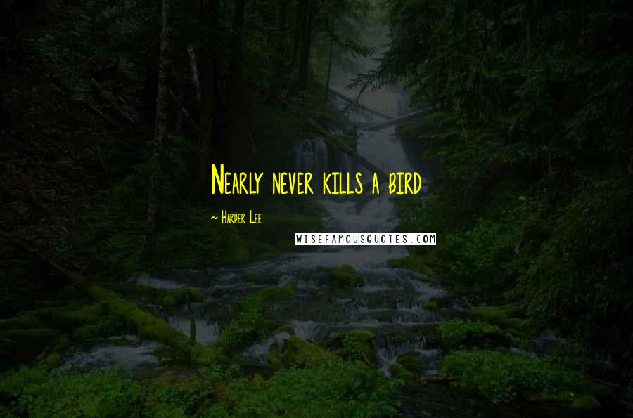 Harper Lee Quotes: Nearly never kills a bird