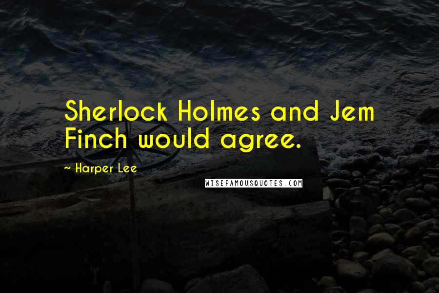 Harper Lee Quotes: Sherlock Holmes and Jem Finch would agree.