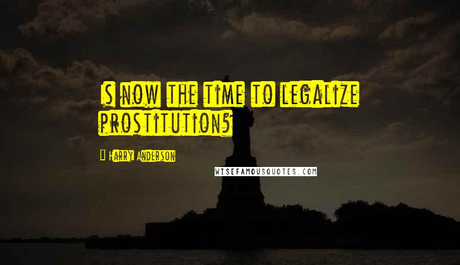 Harry Anderson Quotes: Is now the time to legalize prostitution?