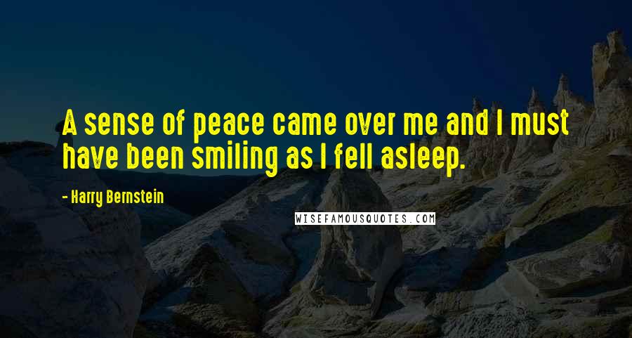 Harry Bernstein Quotes: A sense of peace came over me and I must have been smiling as I fell asleep.