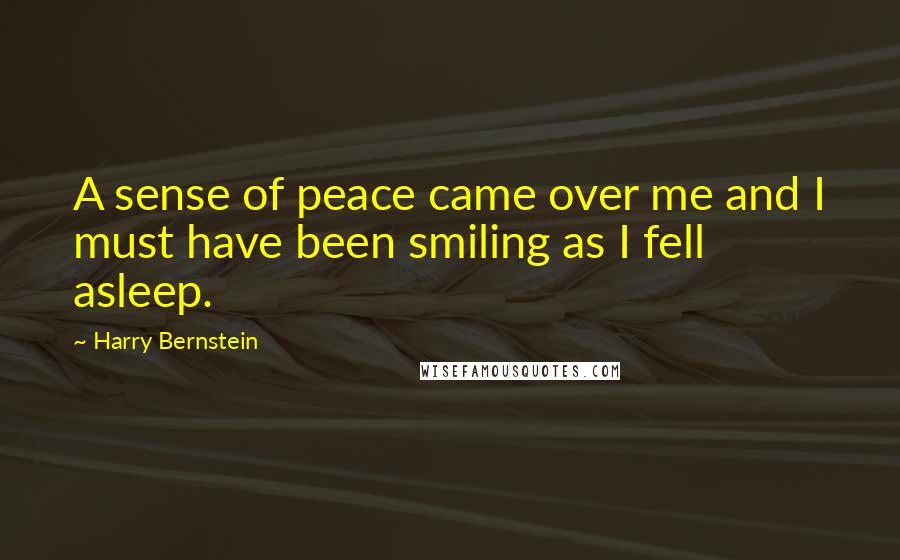 Harry Bernstein Quotes: A sense of peace came over me and I must have been smiling as I fell asleep.