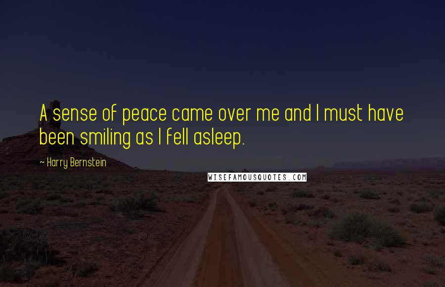 Harry Bernstein Quotes: A sense of peace came over me and I must have been smiling as I fell asleep.