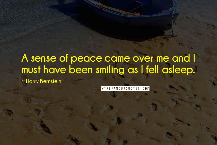 Harry Bernstein Quotes: A sense of peace came over me and I must have been smiling as I fell asleep.
