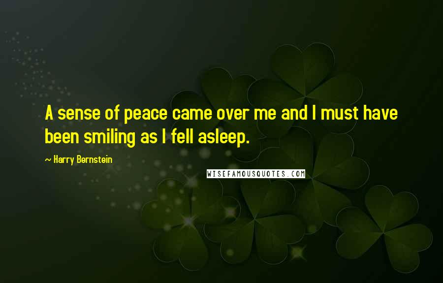 Harry Bernstein Quotes: A sense of peace came over me and I must have been smiling as I fell asleep.