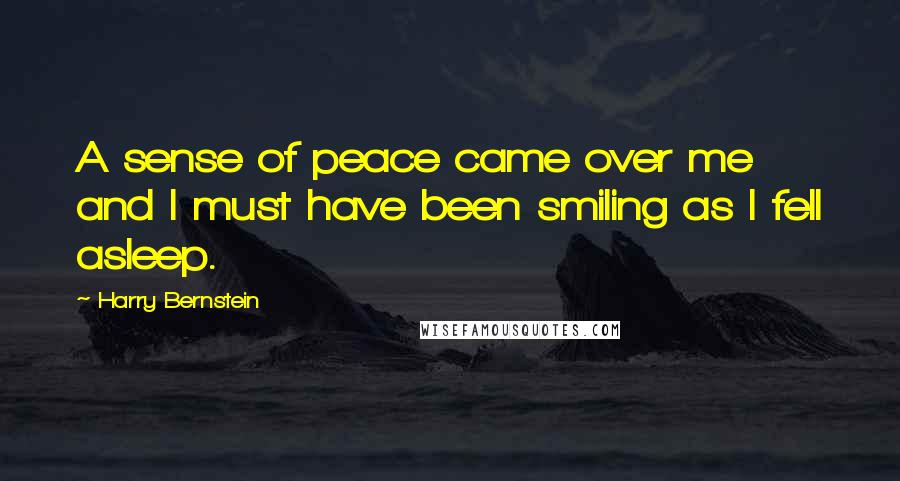 Harry Bernstein Quotes: A sense of peace came over me and I must have been smiling as I fell asleep.