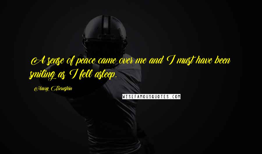 Harry Bernstein Quotes: A sense of peace came over me and I must have been smiling as I fell asleep.