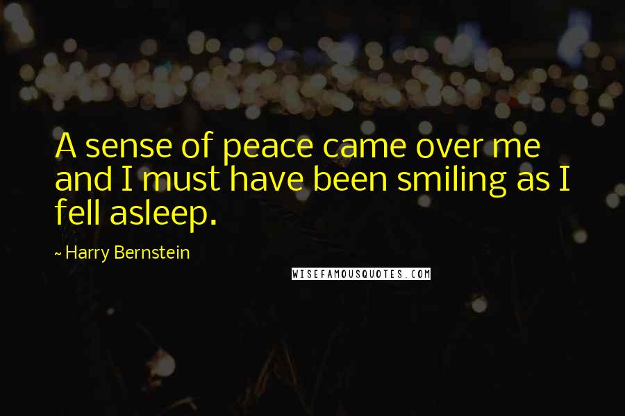 Harry Bernstein Quotes: A sense of peace came over me and I must have been smiling as I fell asleep.