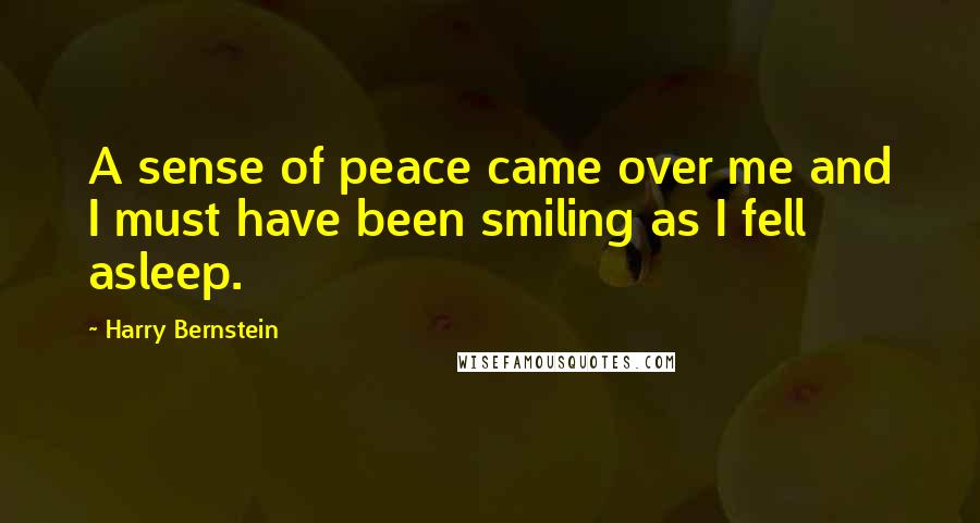 Harry Bernstein Quotes: A sense of peace came over me and I must have been smiling as I fell asleep.