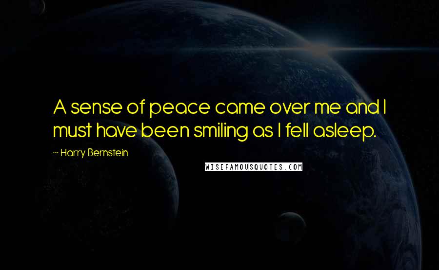 Harry Bernstein Quotes: A sense of peace came over me and I must have been smiling as I fell asleep.