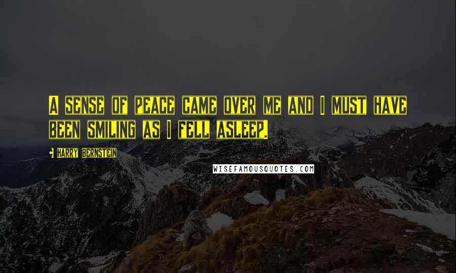 Harry Bernstein Quotes: A sense of peace came over me and I must have been smiling as I fell asleep.