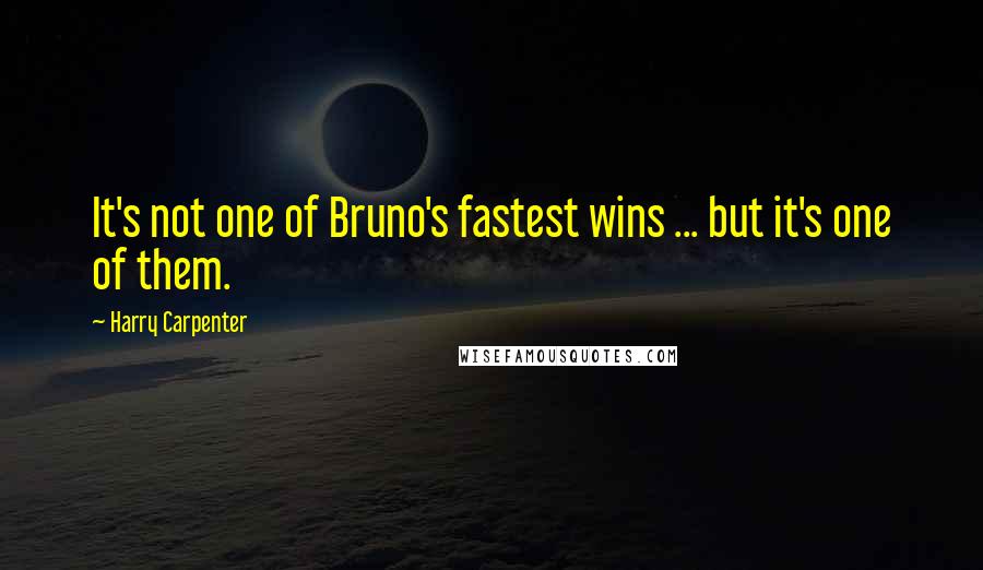 Harry Carpenter Quotes: It's not one of Bruno's fastest wins ... but it's one of them.
