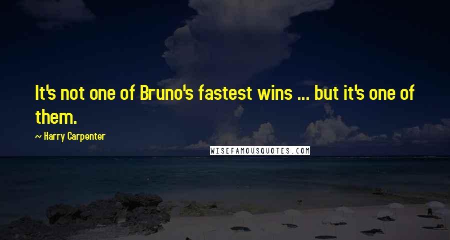 Harry Carpenter Quotes: It's not one of Bruno's fastest wins ... but it's one of them.
