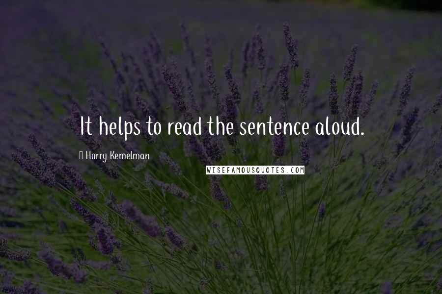 Harry Kemelman Quotes: It helps to read the sentence aloud.