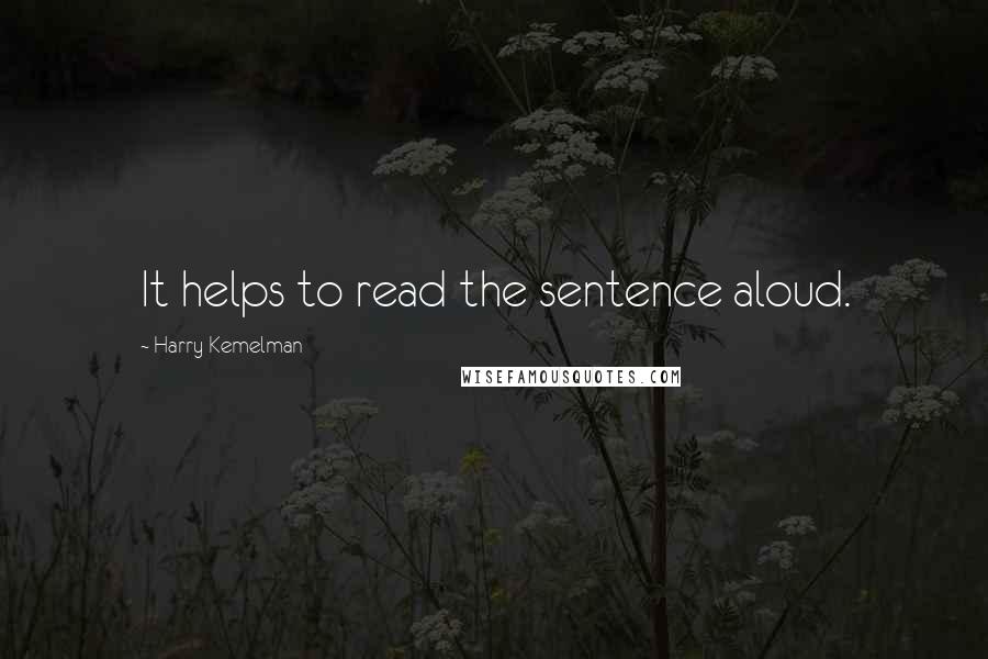 Harry Kemelman Quotes: It helps to read the sentence aloud.