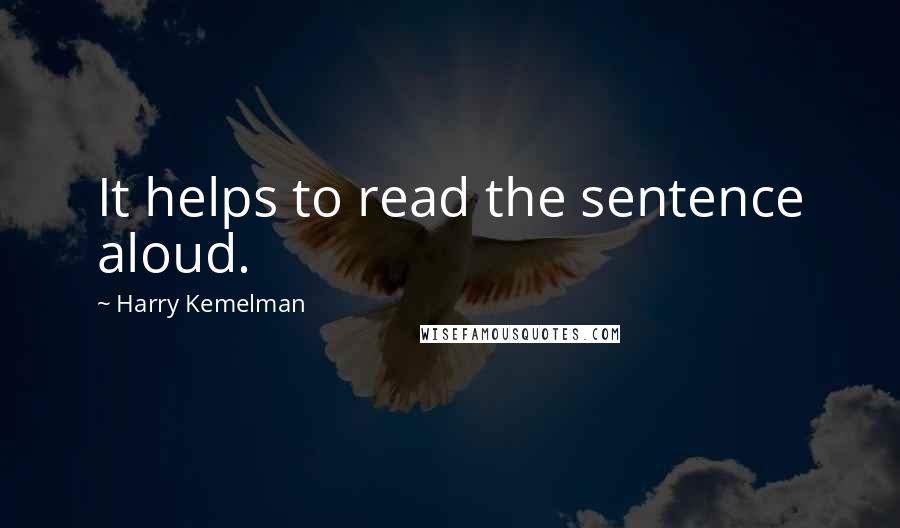 Harry Kemelman Quotes: It helps to read the sentence aloud.