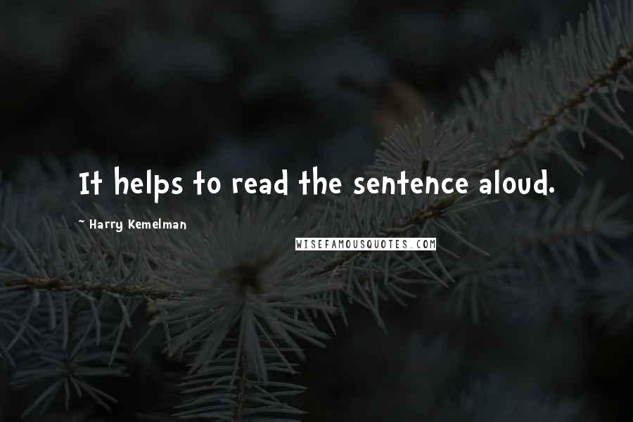 Harry Kemelman Quotes: It helps to read the sentence aloud.