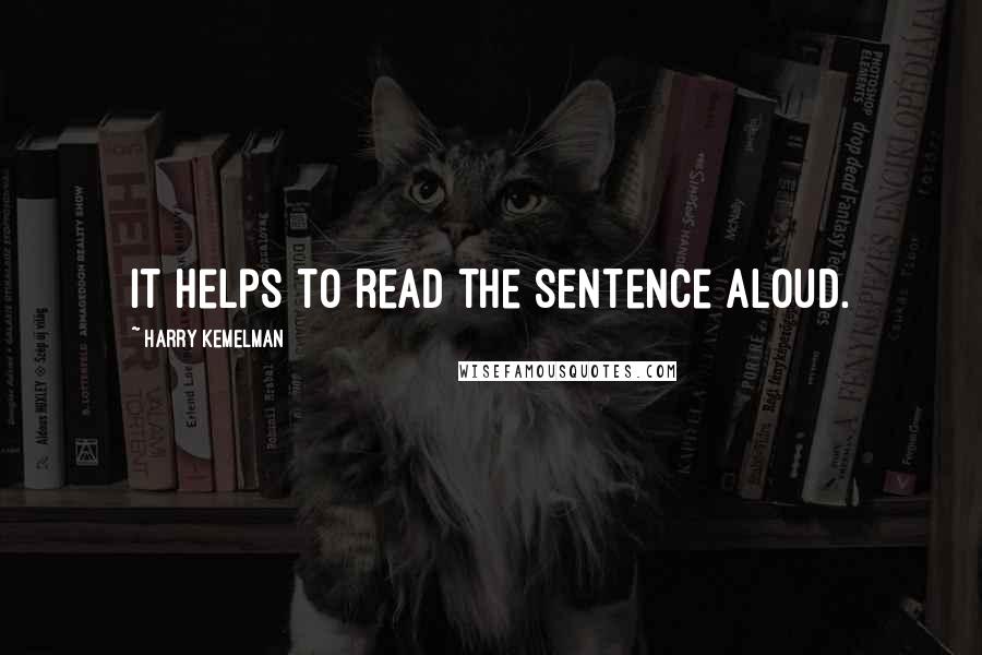 Harry Kemelman Quotes: It helps to read the sentence aloud.