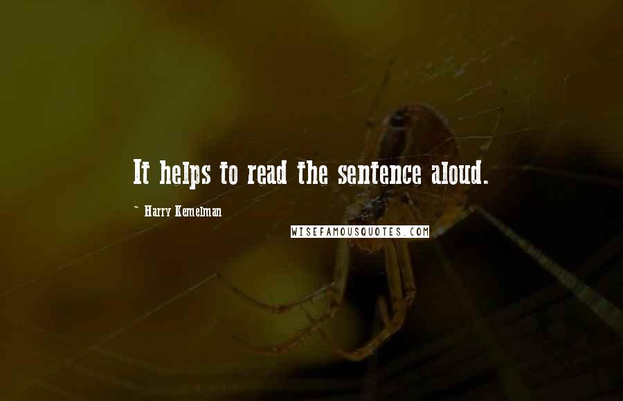 Harry Kemelman Quotes: It helps to read the sentence aloud.