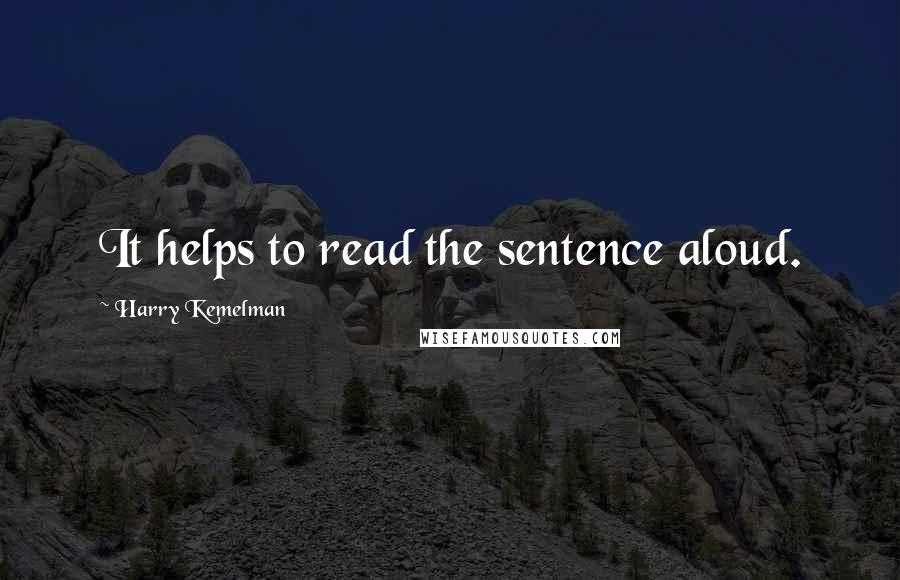 Harry Kemelman Quotes: It helps to read the sentence aloud.