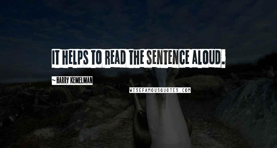 Harry Kemelman Quotes: It helps to read the sentence aloud.