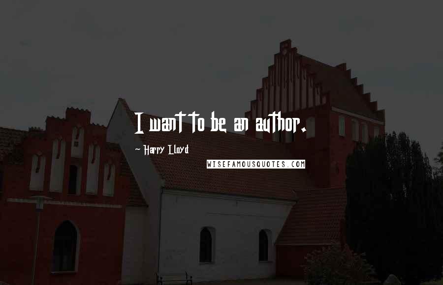 Harry Lloyd Quotes: I want to be an author.