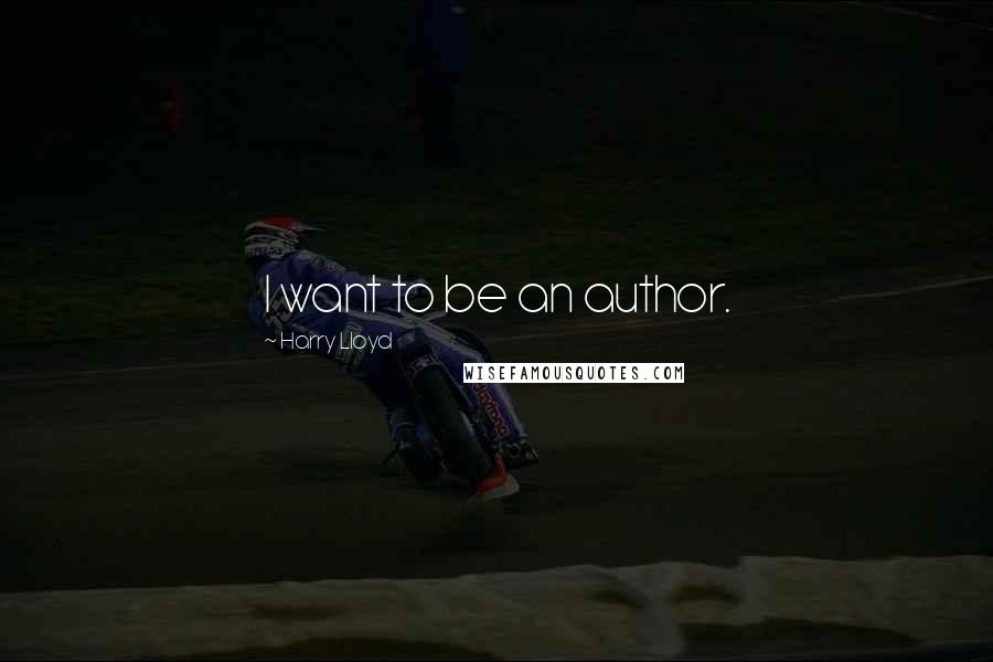 Harry Lloyd Quotes: I want to be an author.