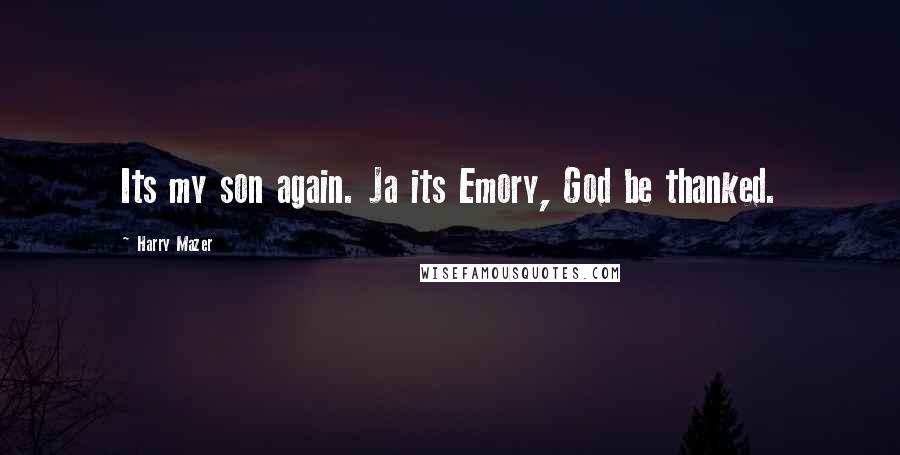 Harry Mazer Quotes: Its my son again. Ja its Emory, God be thanked.