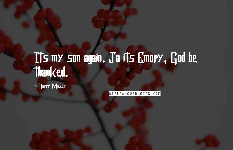 Harry Mazer Quotes: Its my son again. Ja its Emory, God be thanked.
