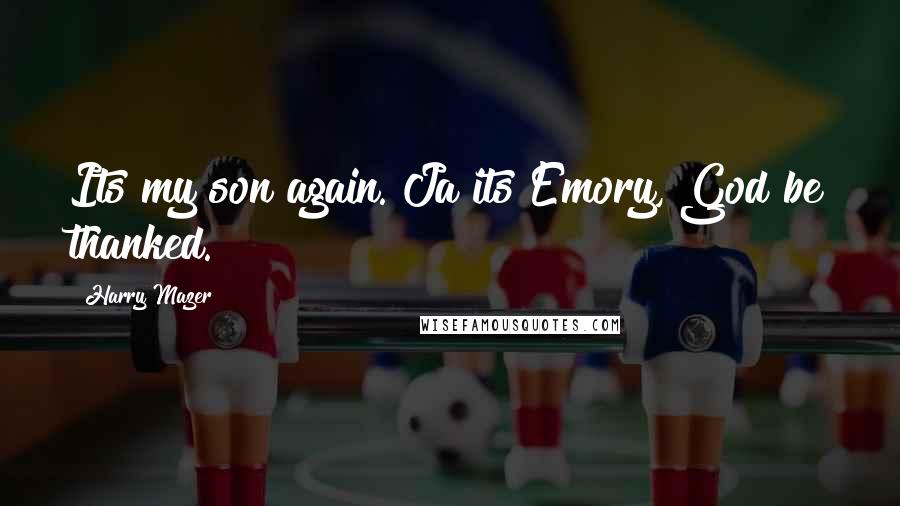Harry Mazer Quotes: Its my son again. Ja its Emory, God be thanked.