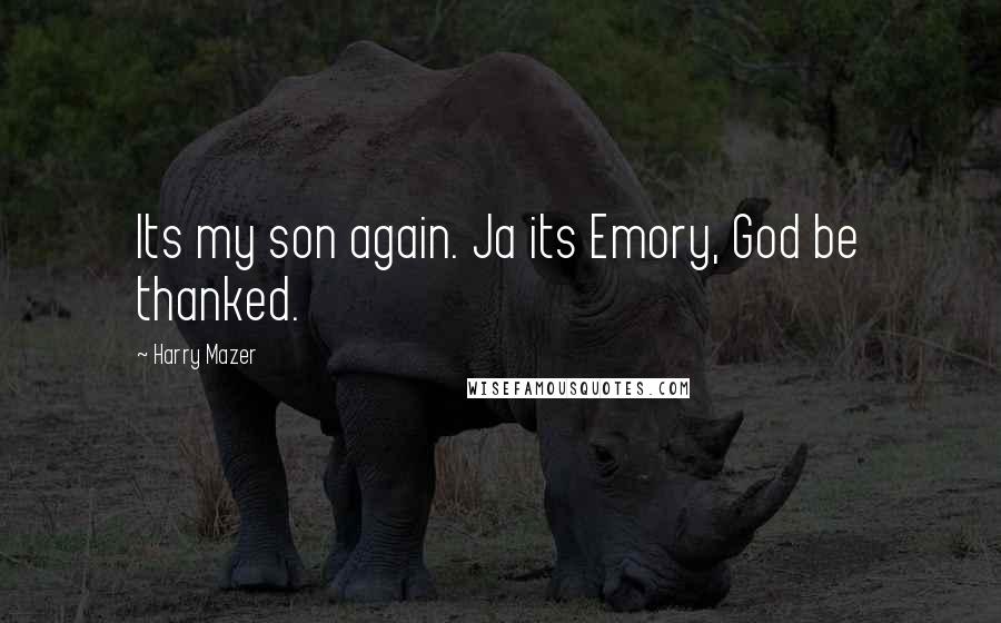 Harry Mazer Quotes: Its my son again. Ja its Emory, God be thanked.